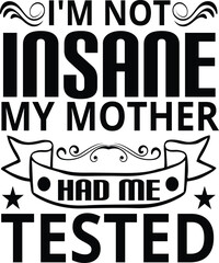 i'm not insane my mother had me tested