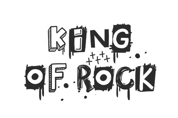King of rock. Urban grunge street art style slogan print with graffiti font. Hipster graphic hand drawn text for tee t shirt and sweatshirt. Vector illustration with spray grunge effects