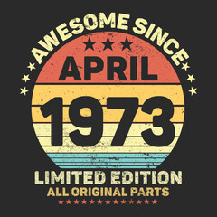 Awesome Since 1973. Vintage Retro Birthday Vector, Birthday gifts for women or men, Vintage birthday shirts for wives or husbands, anniversary T-shirts for sisters or brother