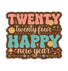 Twenty Twenty Four Happy New Year 2024 Retro T Shirt Design Vector