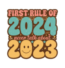 First Rule of 2024 Never Talk About 2023 Retro T shirt Design Vector