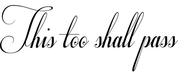 Typography tattoo text art design for reminder "this too shall pass" isolated on white background.
