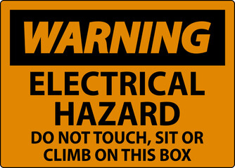 Warning Sign Electrical Hazard - Do Not Touch, Sit Or Climb On This Box