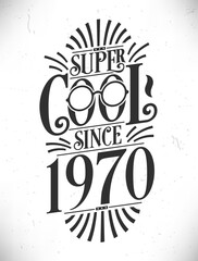 Super Cool since 1970. Born in 1970 Typography Birthday Lettering Design.