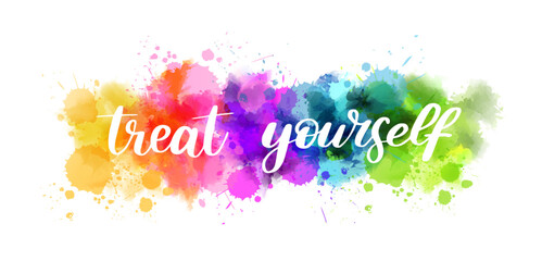 Treat yourself - handwritten modern calligraphy lettering text on multicolored watercolor paint splash.