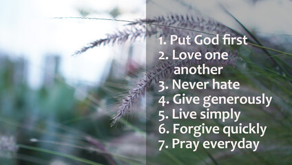 Positive inspirational words - Put God first. Love one another. Never hate, give generously. Live...