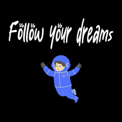 Text "Follow your dreams" with a man in a spacesuit on a black background. Lettering illustration