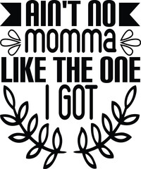 ain't no momma like the one i got