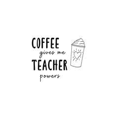 Coffee gives me teacher powers