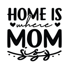 Home is where Mom is, Mom Svg, 