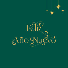 Card in Spanish to celebrate a new beginning of Happy New Year (Feliz Año Nuevo), gold typography, a solid green background and decorations.