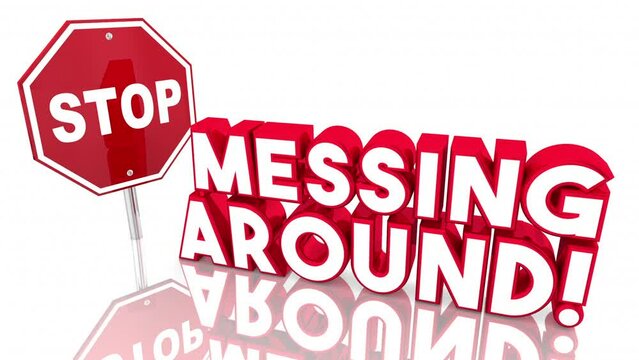 Stop Messing Around Wasting Time Get Serious Now Sign 3d Animation