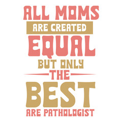 all moms are created equal but only the best are pathologist svg