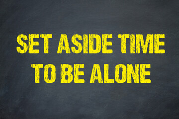 set aside time to be alone	