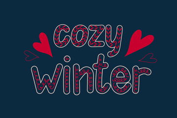 Cozy winter handwritten text. Lettering with hearts. Calligraphy for greeting card, print, poster, sticker, decor. Winter holidays vector illustration