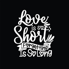 Love is so short forgetting is so long typography design 
