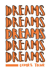 Dreams comes true quote poster design for your room decoration. Vector artwork. Suitable for all sizes. 