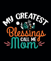 My greatest blessings call me mom