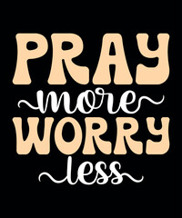 Pray more worry less vector t-shirt design