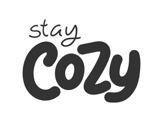 Stay cozy hand drawn lettering phrase. Black text isolated on white. Typography print. Seasonal winter autumn inscription. Design element