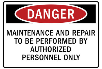 Machinery service warning sign and labels maintenance and repair to be performed by authorized personnel only