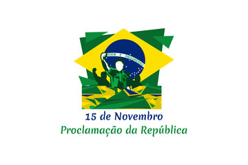 Translation: November 15, Proclamation of the Republic. Public holiday in Brazil vector illustration. Suitable for greeting card, poster and banner.