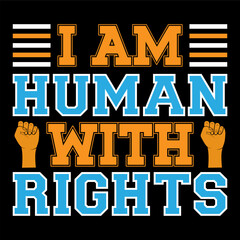 I am human with rights. Human rights t-shirt design.