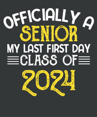 Officially a senior my last first day class of 2024 T-shirt design vector, class of 2024