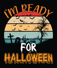 Fototapeta premium I am Ready For Halloween Happy Halloween shirt print template scary themed horror ghost pumpkin witch boo vector