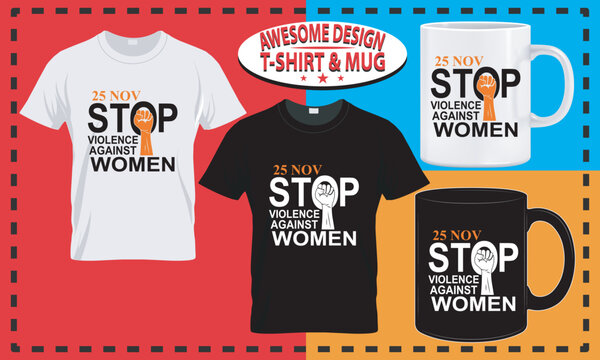 International Day for the Elimination of Violence against Women T-Shirt, Mug, Typography and Custom Design
