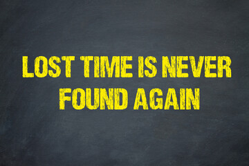 Lost time is never found again	
