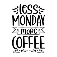 Less Monday More Coffee Svg