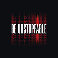 "Be unstoppable" Trendy minimalist typography t-shirt. motivational quote. Vector design for clothing brands, posters, t-shirts, covers, banners, stickers, cards, mugs, bags etc.