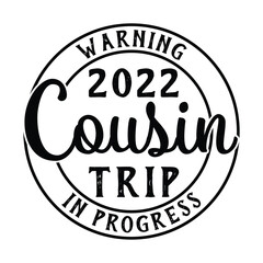 Warning 2022 cousin trip in progress 