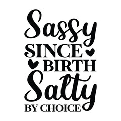 Fototapeta premium Sassy since birth salty by choice