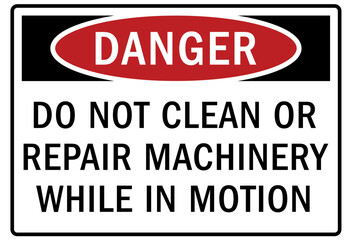 Do not operate machinery warning sign and labels do not clean or repair machinery while in motion