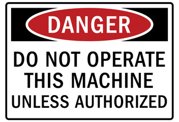 Do not operate machinery warning sign and labels do not operate this machine unless authorized