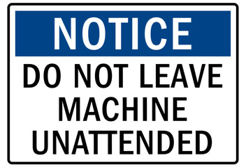 Do not operate machinery warning sign and labels do not leave machine unattended