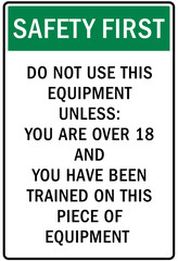 Do not operate machinery warning sign and labels do not use this equipment unless you are over 18 and you hace been trained on this piece of equipment