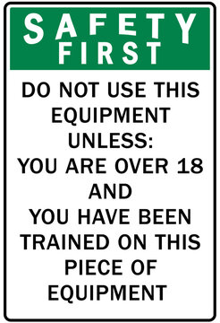 Do not operate machinery warning sign and labels do not use this equipment unless you are over 18 and you hace been trained on this piece of equipment