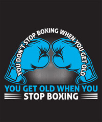 You Do Not Stop Boxing When You Get Old You Get Old When You Stop Boxing