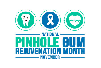 November is National Pinhole Gum Rejuvenation Month background template. Holiday concept. background, banner, placard, card, and poster design template with text inscription and standard color. vector
