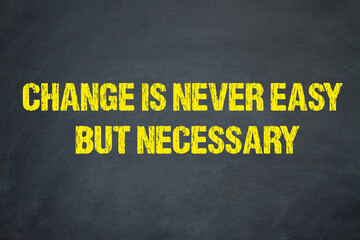 Change is never easy but necessary	 - obrazy, fototapety, plakaty