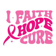 I Faith hope Cure Breast Cancer T Shirt Design