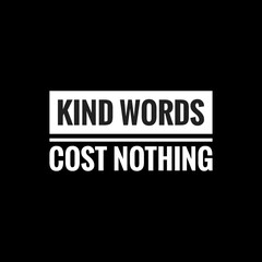 Fototapeta na wymiar kind words cost nothingr simple typography with black background