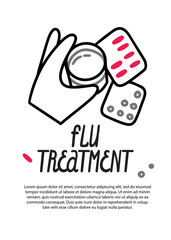 Poster template about flu treatment. Illustration of taking pills, Hand holding a glass and washing down pills. Clusters with pills and capsules, text and title, inscription. Simple outline cartoon