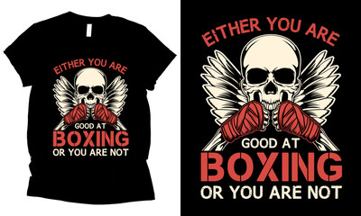 Either you’re good at boxing or you’re not a fighter skull t-shirt design.