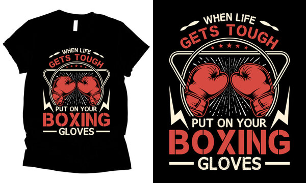 When Life Gets Tough Put On Your Boxing Gloves Fighter T-shirt Design.