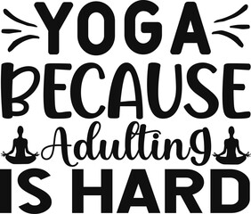 Yoga because Adulting is hard t-shirt design.