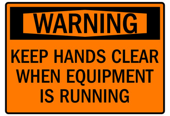 Keep hand clear warning sign and labels keep hands clear when  equipment is running